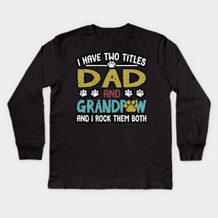 I Have Two Titles Dad And Grandpaw And I Rock Them Both Kids Long Sleeve T-Shirt